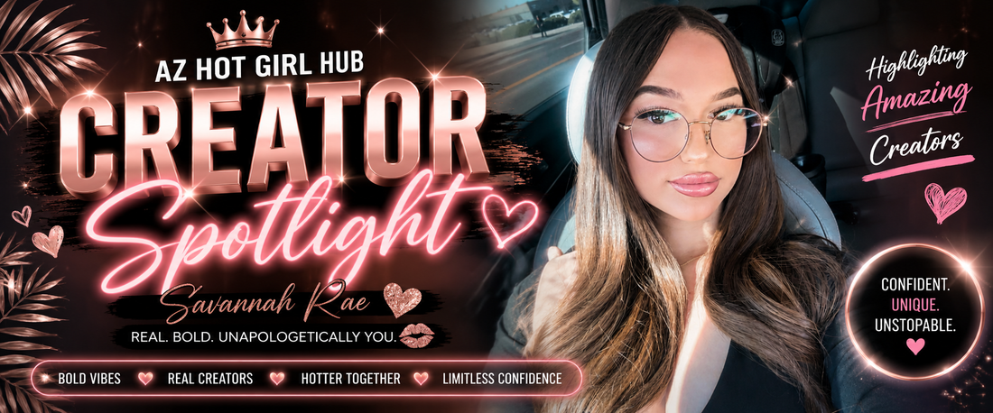 AZ Hot Girl Hub Creators Spotlight - Savannah Rae
